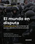 El mundo en disputa. Claves para entender las guerras, alianzas y tensiones actuales