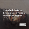 Historia del arte en Colombia con visita a museos en Bogotá