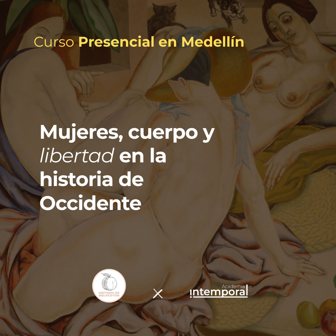 Mujeres, cuerpo y libertad en la historia de occidente -Presencial con Historia de Melocotón